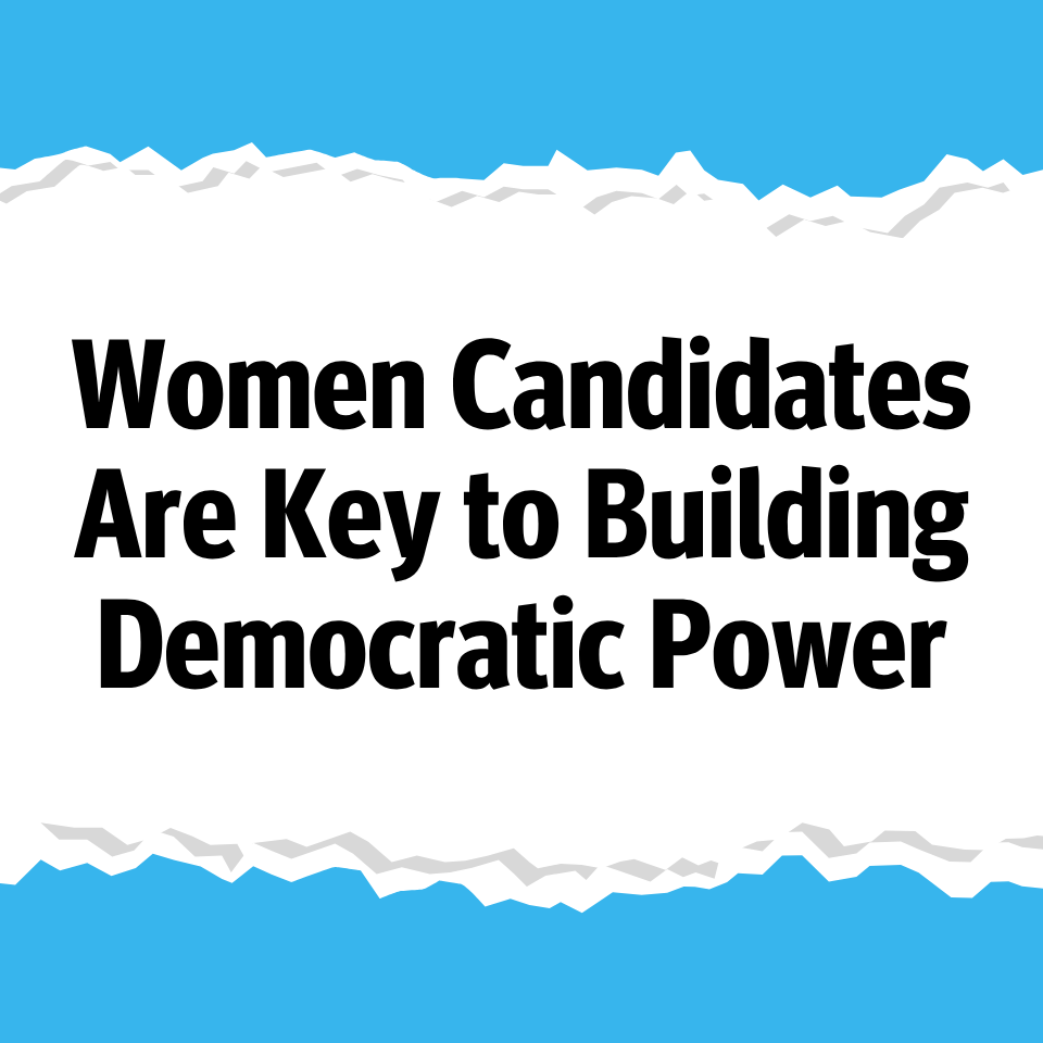 Women Candidates Are Key to Building Democratic Power graphic