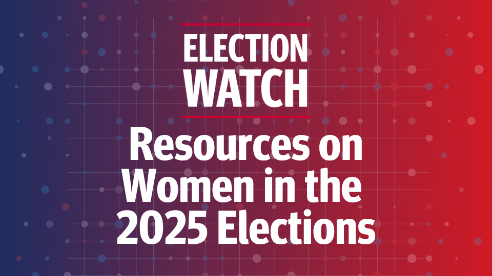 Election Watch: Resources on Women in the 2025 Elections graphic