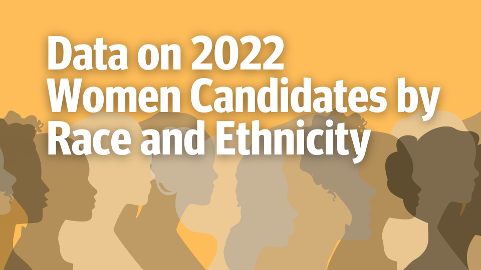 Data on 2022 Women Candidates by Race and Ethnicity