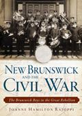 Cover of Rajoppi's book New Brunswick and the Civil War: The Brunswick Boys and the Great Rebellion