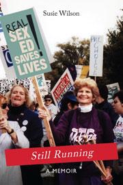 Cover of Still Running A Memoir showing Susie Wilson at a protest holding a sign, "Real Sex Ed Saves Lives"